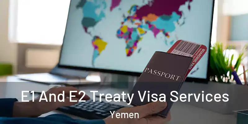 E1 And E2 Treaty Visa Services Yemen