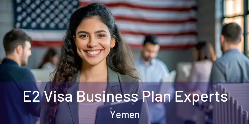 E2 Visa Business Plan Experts Yemen
