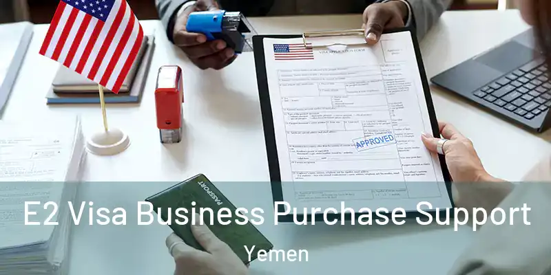 E2 Visa Business Purchase Support Yemen