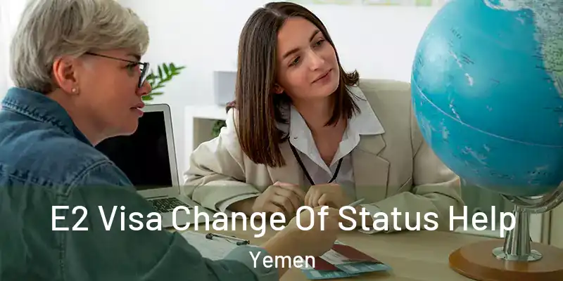 E2 Visa Change Of Status Help Yemen