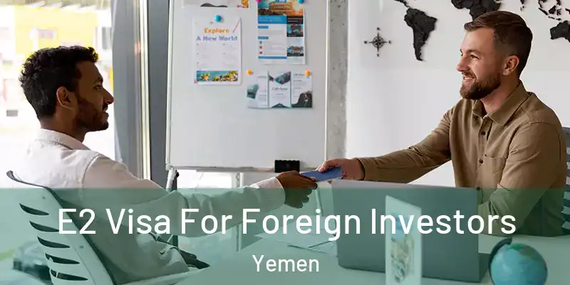 E2 Visa For Foreign Investors Yemen
