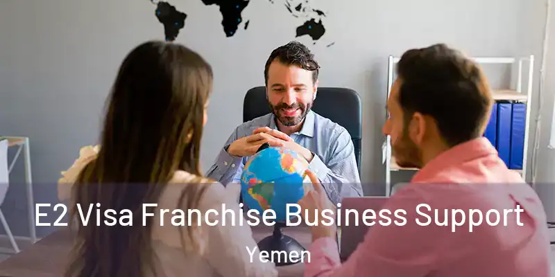 E2 Visa Franchise Business Support Yemen