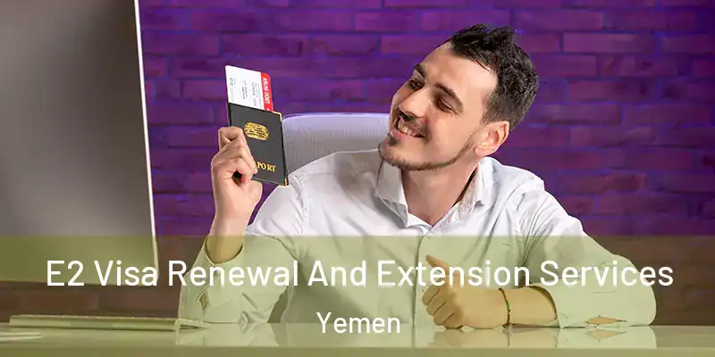  E2 Visa Renewal And Extension Services Yemen