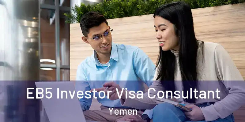 EB5 Investor Visa Consultant Yemen