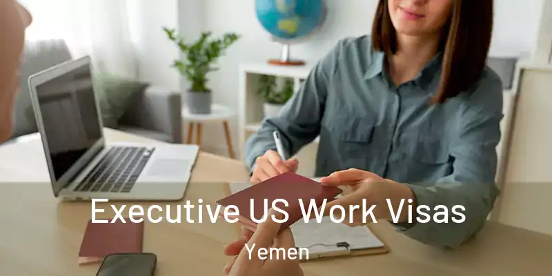 Executive US Work Visas Yemen