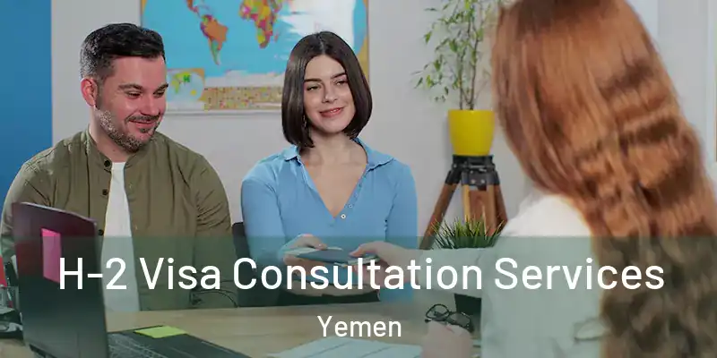 H-2 Visa Consultation Services Yemen