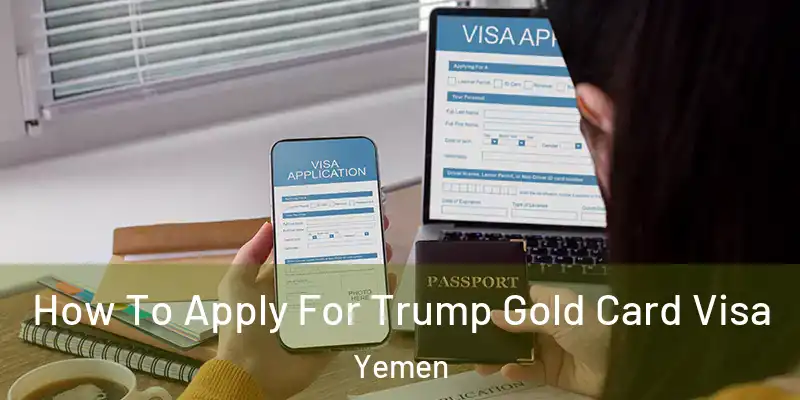 How To Apply For Trump Gold Card Visa Yemen