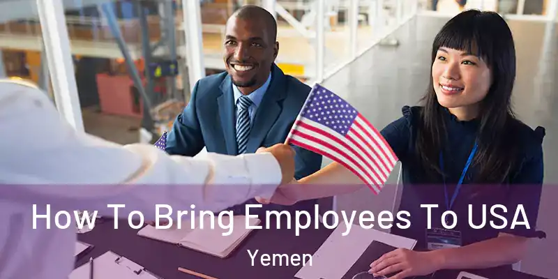 How To Bring Employees To USA Yemen
