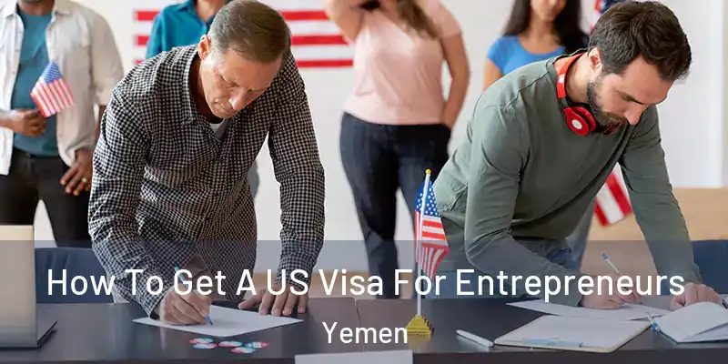 How To Get A US Visa For Entrepreneurs Yemen