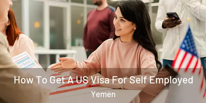 How To Get A US Visa For Self Employed Yemen