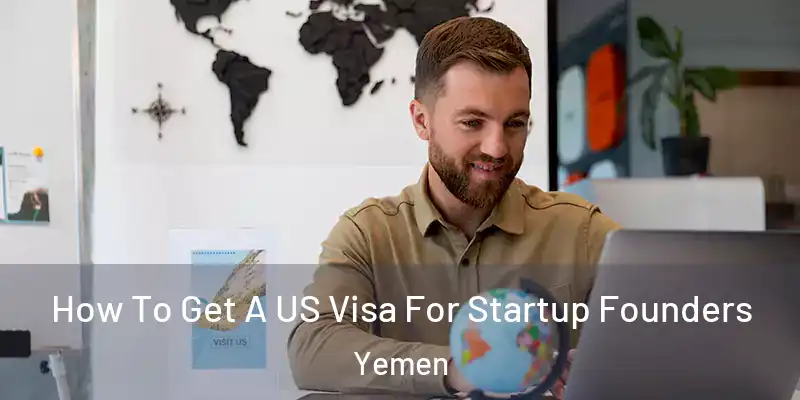 How To Get A US Visa For Startup Founders Yemen