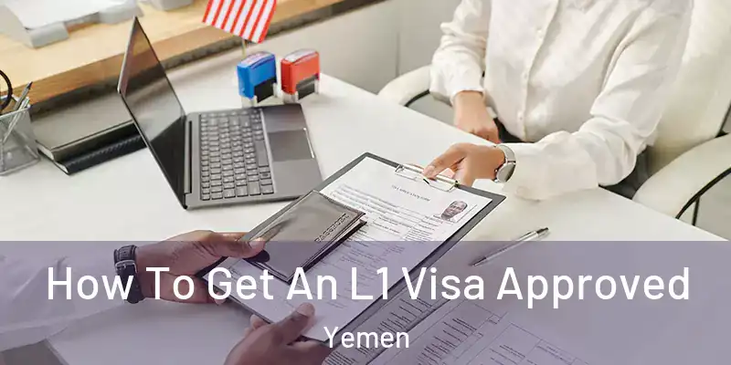 How To Get An L1 Visa Approved Yemen