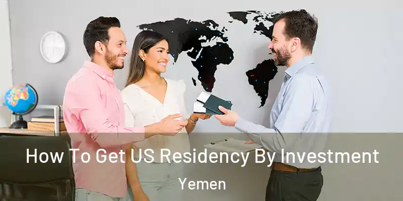 How To Get US Residency By Investment Yemen