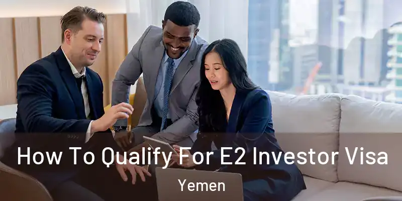  How To Qualify For E2 Investor Visa Yemen