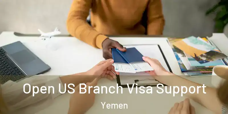 Open US Branch Visa Support Yemen