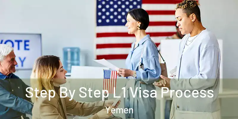 Step By Step L1 Visa Process Yemen
