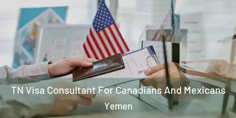 TN Visa Consultant For Canadians And Mexicans Yemen