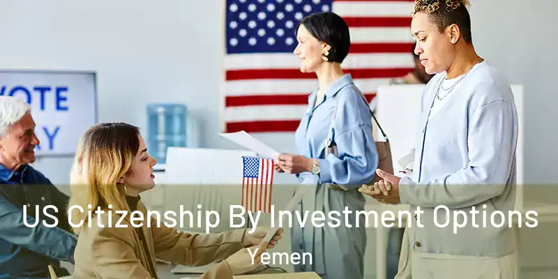 US Citizenship By Investment Options Yemen