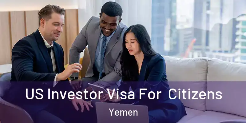 US Investor Visa For Citizens Yemen
