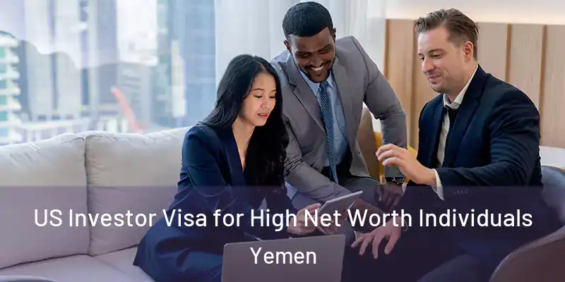 US Investor Visa for High Net Worth Individuals Yemen