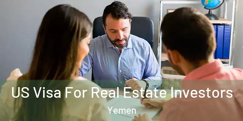 US Visa For Real Estate Investors Yemen