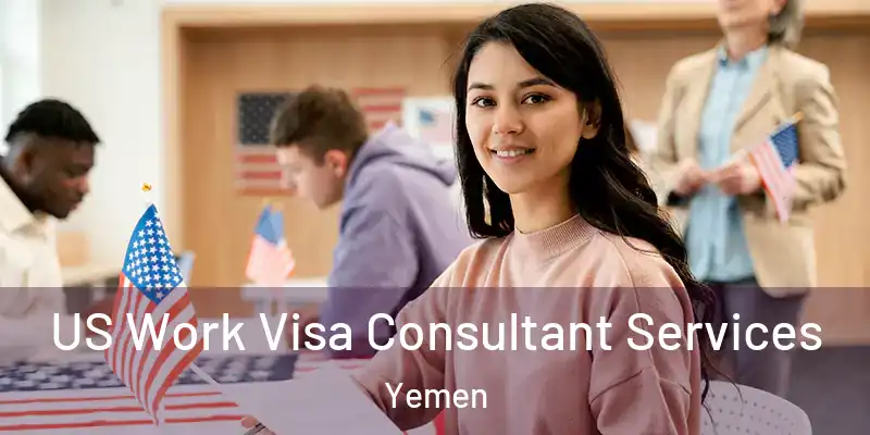 US Work Visa Consultant Services Yemen