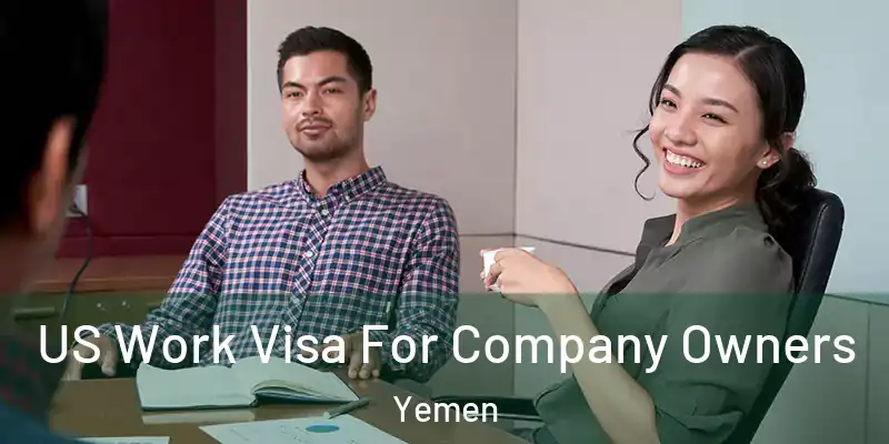 US Work Visa For Company Owners Yemen