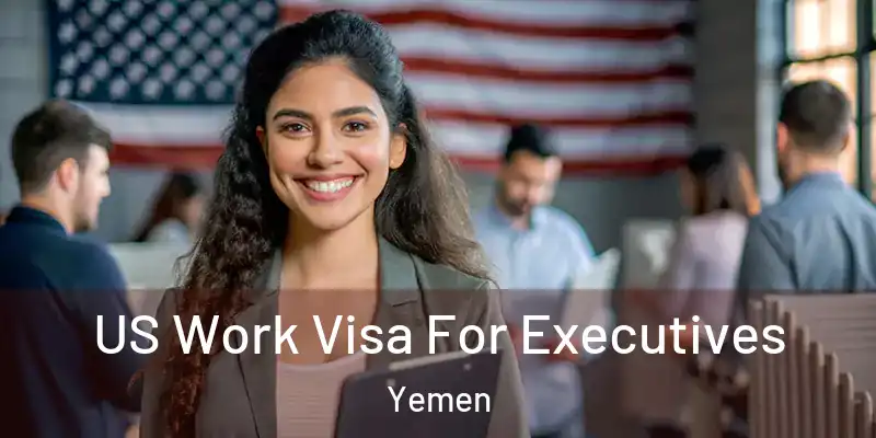 US Work Visa For Executives Yemen