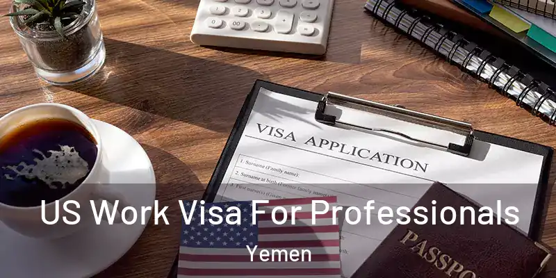 US Work Visa For Professionals Yemen
