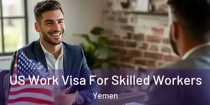 US Work Visa For Skilled Workers Yemen