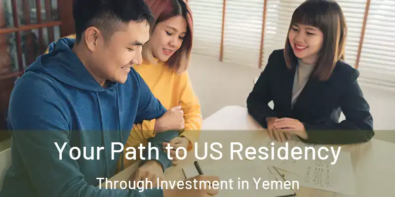 Your Path to US Residency Through Investment in Yemen